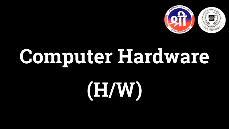 Computer Hardware (HW) Computer Hardware (HW)